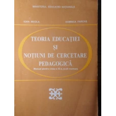 TEORIA EDUCATIEI SI NOTIUNI DE CERCETARE PEDAGOGICA. MANUAL PENTRU CLASA A XI-A