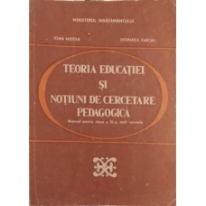 TEORIA EDUCATIEI SI NOTIUNI DE CERCETARE PEDAGOGICA. MANUAL PENTRU CLASA A XI-A SCOLI NORMALE