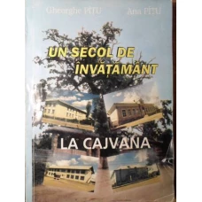 UN SECOL DE INVATAMANT LA CAJVANA. STUDIU MONOGRAFIC
