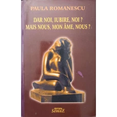 DAR NOI, IUBIRE, NOI? POEZII, EDITIE BILINGVA ROMANA-FRANCEZA