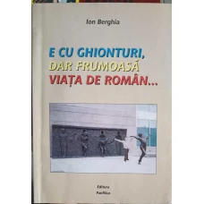 E CU GHIONTURI, DAR FRUMOASA VIATA DE ROMAN...