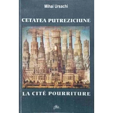CETATEA PUTREZICIUNE. POEZII, CU DEDICATIA AUTORULUI (EDITIE BILINGVA ROMANA-FRANCEZA)