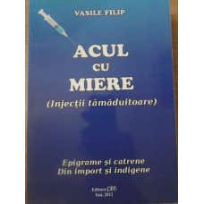 ACUL CU MIERE. EPIGRAME SI CATRENE DIN IMPORT SI INDIGENE (CU DEDICATIE)