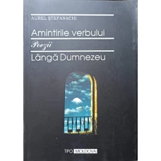 AMINTIRILE VERBULUI. POEZII. LANGA DUMNEZEU