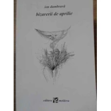 BIZARERII DE APRILIE VERSURI (CU DEDICATIA AUTORULUI)