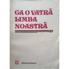 CA O VATRA LIMBA NOASTRA