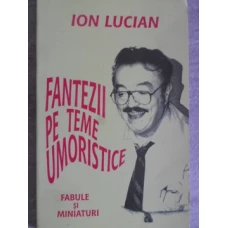 FANTEZII PE TEME UMORISTICE. FABULE SI MINIATURI