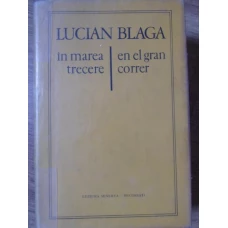 IN MAREA TRECERE. EN EL GRAN CORRER. POEME, EDITIE BILINGVA ROMANA-SPANIOLA