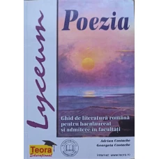 POEZIA. GHID DE LITERATURA ROMANA PENTRU BACALAUREAT SI ADMITERE IN FACULTATI