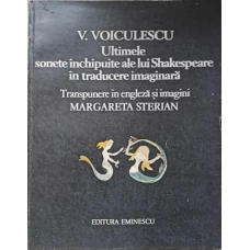 ULTIMELE SONETE INCHIPUITE ALE LUI SHAKESPEARE IN TRADUCERE IMAGINARA