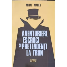 AVENTURIERI, ESCROCI SI PRETENDENTI LA TRON