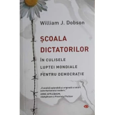 SCOALA DICTATORILOR. IN CULISELE LUPTEI MONDIALE PENTRU DEMOCRATIE