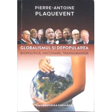 GLOBALISMUL SI DEPOPULAREA. BIOPOLITICA, VACCINARE, TRANSUMANISM GLOBALISMUL SI DEPOPULAREA. BIOPOLITICA, VACCINARE, TRANSUMANISM