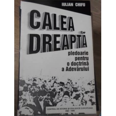 CALEA DREAPTA PLEDOARIE PENTRU O DOCTRINA A ADEVARULUI