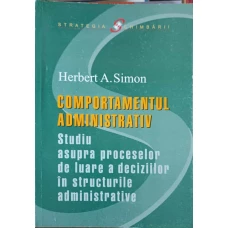 COMPORTAMENTUL ADMINISTRATIV. STUDIU ASUPRA PROCESELOR DE LUARE A DECIZIILOR IN STRUCTURILE ADMINISTRATIVE