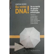 EU VOTEZ DNA! DE CE MERITA SA APARAM INSTITUTIILE ANTICORUPTIE