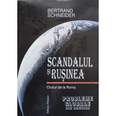SCANDALUL SI RUSINEA. CLUBUL DE LA ROMA. PROBLEME GLOBALE ALE OMENIRII