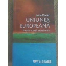 UNIUNEA EUROPEANA. FOARTE SCURTA INTRODUCERE