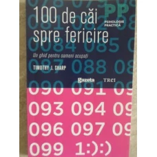 100 DE CAI SPRE FERICIRE. UN GHID PENTRU OAMENI OCUPATI