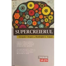 SUPERCREIERUL. CUM SA-TI ELIBEREZI PUTEREA EXPLOZIVA A MINTII PENTRU A-TI MAXIMIZA SANATATEA, FERICIREA SI STAREA DE BINE SPIRITUALA