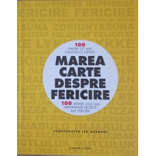 MAREA CARTE DESPRE FERICIRE. 100 DINTRE CELE MAI IMPORTANTE SECRETE ALE FERICIRII