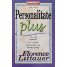 PERSONALITATE PLUS. CUM SA-I INTELEGI PE CEILALTI, INTELEGANDU-TE PE TINE INSUTI