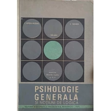 PSIHOLOGIE GENERALA SI NOTIUNI DE LOGICA