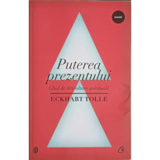 PUTEREA PREZENTULUI. GHID DE DEZVOLTARE SPIRITUALA