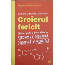 CREIERUL FERICIT. OBICEIURI PENTRU A CRESTE NIVELUL DE SEROTONINA, DOPAMINA, OXITOCINA SI ENDORFINA