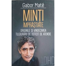 MINTI IMPRASTIATE. ORIGINILE SI VINDECAREA TULBURARII DE DEFICIT DE ATENTIE