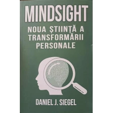 MINDSIGHT. NOUA STIINTA A TRANSFORMARII PERSONALE