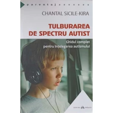 TULBURAREA DE SPECTRU AUTIST. GHIDUL COMPLET PENTRU INTELEGEREA AUTISMULUI