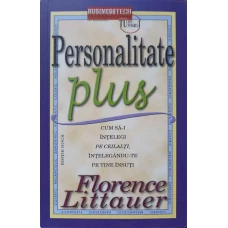 PERSONALITATE PLUS. CUM SA-I INTELEGI PE CEILALTI, INTELEGANDU-TE PE TINE INSUTI