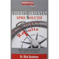 LIDERUL ORIENTAT SPRE SOLUTII. GHID COMPLET PENTRU CEI CARE DORESC SA EXCELEZE