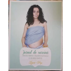 JURNAL DE SARCINA. SFATURI PENTRU O NASTERE NATURALA SI UN BEBE SANATOS