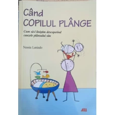 CAND COPILUL PLANGE. CUM SA-L LINISTIM DESCOPERIND CAUZELE PLANSULUI SAU