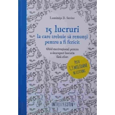 15 LUCRURI LA CARE TREBUIE SA RENUNTI PENTRU A FI FERICIT