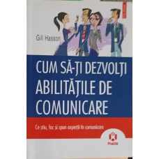 CUM SA-TI DEZVOLTI ABILITATILE DE COMUNICARE. CE STIU, FAC SI SPUN EXPERTII IN COMUNICARE