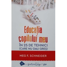 EDUCATIA COPILULUI MEU IN 25 DE TEHNICI (CARE NU DAU GRES)
