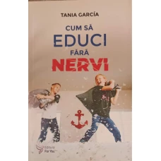 CUM SA EDUCI FARA NERVI