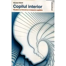 COPILUL INTERIOR. FA PACE CU TRECUTUL SI VINDECA-TI COPILARIA