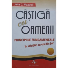 CASTIGA CU OAMENII. PRINCIPIILE FUNDAMENTALE IN RELATIILE CU CEI DIN JUR