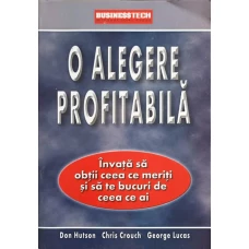 O ALEGERE PROFITABILA. INVATA SA OBTII CEEA CE MERITI SI SA TE BUCURI DE CEEA CE AI