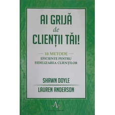 AI GRIJA DE CLIENTII TAI! 10 METODE EFICIENTE PENTRU FIDELIZAREA CLIENTILOR