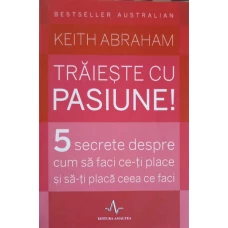 TRAIESTE CU PASIUNE! 5 SECRETE DESPRE CUM SA FACI CE-TI PLACE SI SA-TI PLACA CEEA CE FACI