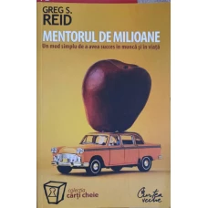 MENTORUL DE MILIOANE. UN MOD SIMPLU DE A AVEA SUCCES IN MUNCA SI IN VIATA