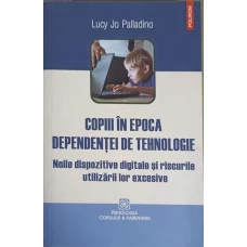 COPIII IN EPOCA DEPENDENTELOR DE TEHNOLOGIE. NOILE DISPOZITIVE DIGITALE SI RISCURILE UTILIZARII LOR EXCESIVE