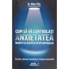 CUM SA VA CONTROLATI ANXIETATEA INAINTE CA ACEASTA SA VA CONTROLEZE