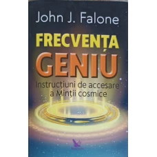 FRECVENTA GENIU. INSTRUCTIUNI DE ACCESARE A MINTII COSMICE
