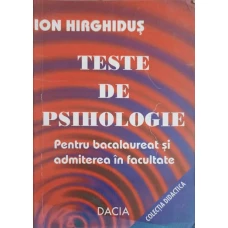 TESTE DE PSIHOLOGIE PENTRU BACALAUREAT SI ADMITEREA IN FACULTATE